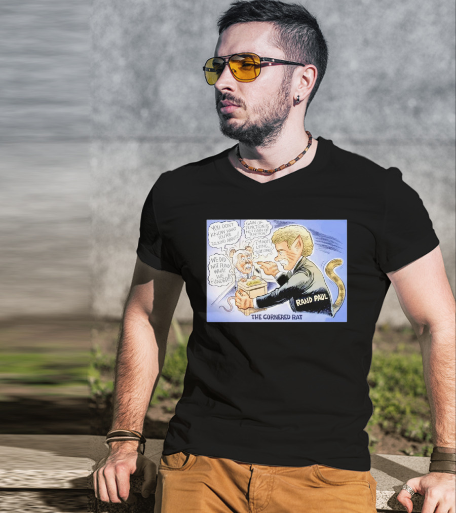 Rand Paul The Cornered Rat Gain Of Function We Did Not Fund What We Funded T-Shirt
