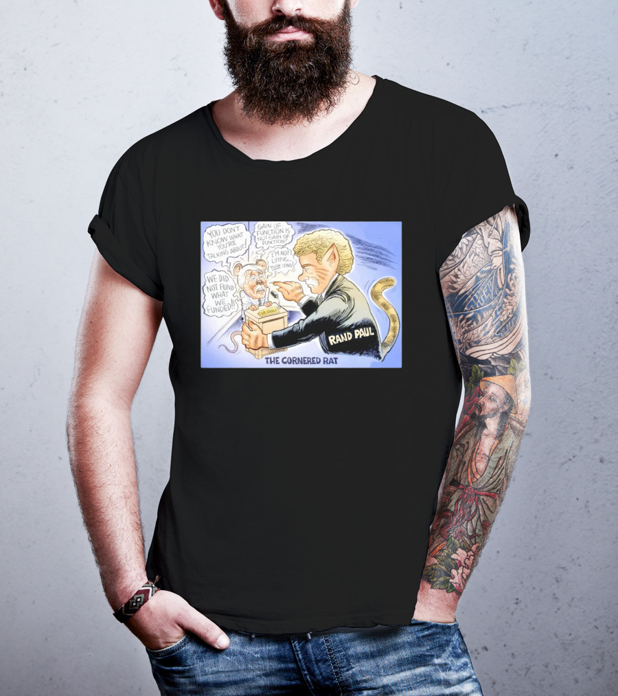 Rand Paul The Cornered Rat Gain Of Function We Did Not Fund What We Funded T-Shirt