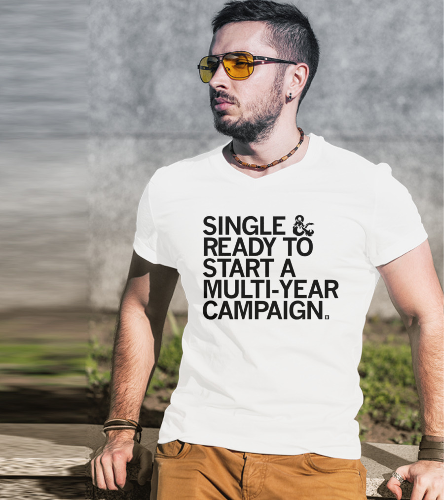 Single And Ready To Start A Multi-Year Campaign Dungeons And Dragons T-Shirt