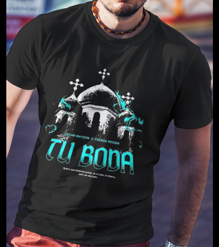 Oscar Maydon X Fuerza Regida Tu Boda Quiero Que Bailemos Juntos En El Cielo El Infierno T-Shirt