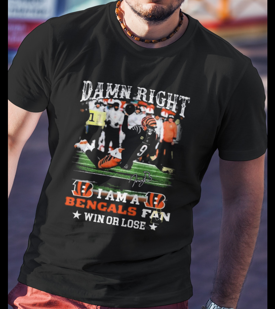 Damn Right I Am A Bengals Fan Win Or Lose Joe Burrow Signatures T-Shirt