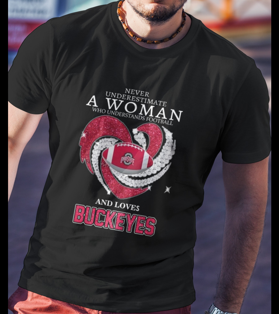 Never Underestimate A Woman Who Understands Football Ohio State Buckeyes Diamond Heart Loves Buckeyes T-Shirt