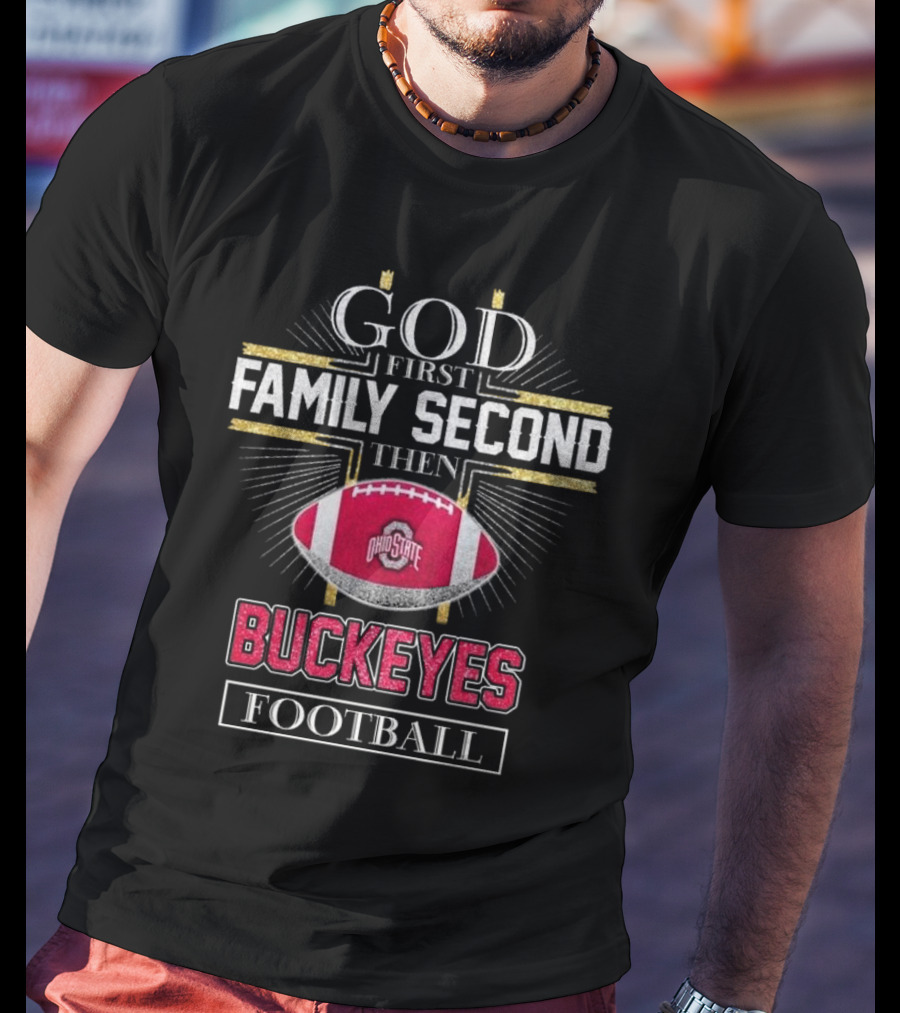 Ohio State Buckeyes God First Family Second Then Buckeyes Football 2025 T-Shirt