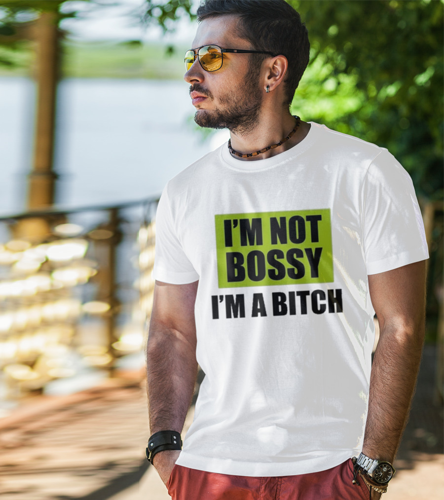I’m Not Bossy I’m A Bitch Bold Green And Black T-Shirt