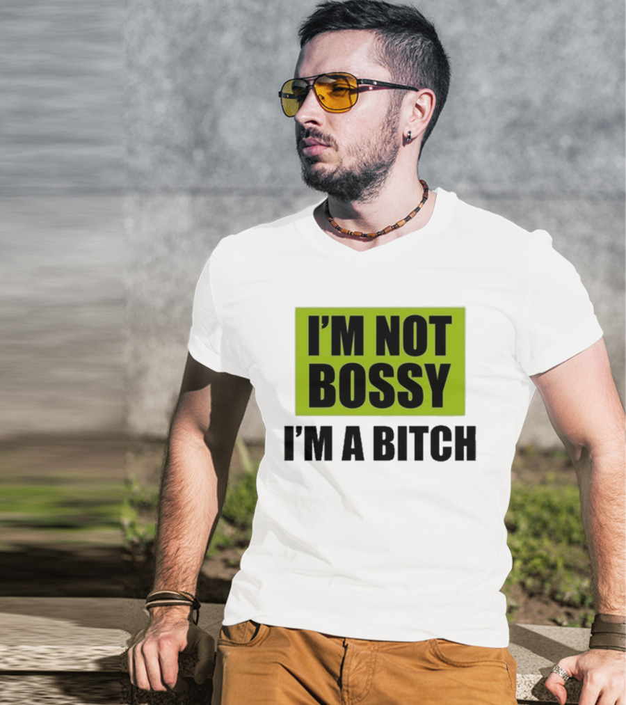 I’m Not Bossy I’m A Bitch Bold Green And Black T-Shirt