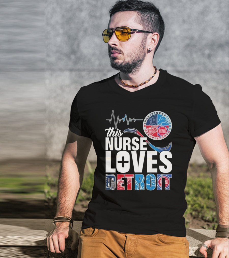 This Nurse Loves Detroit Tigers Lions Pistons Red Wings T-Shirt