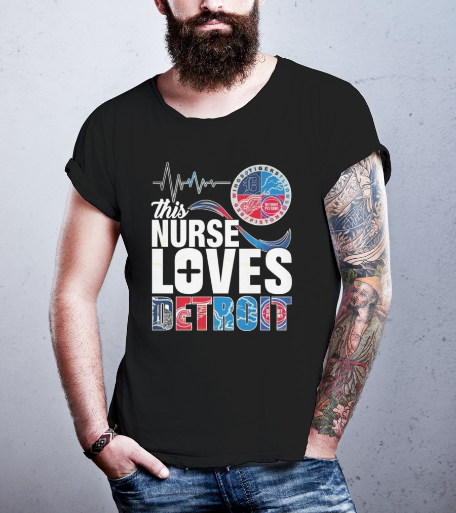 This Nurse Loves Detroit Tigers Lions Pistons Red Wings T-Shirt