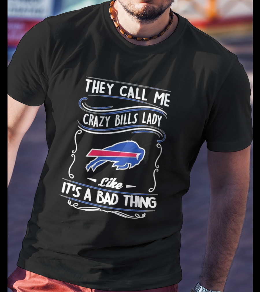 Buffalo Bills They Call Me Crazy Bills Lady Like It’s A Bad Thing T-Shirt