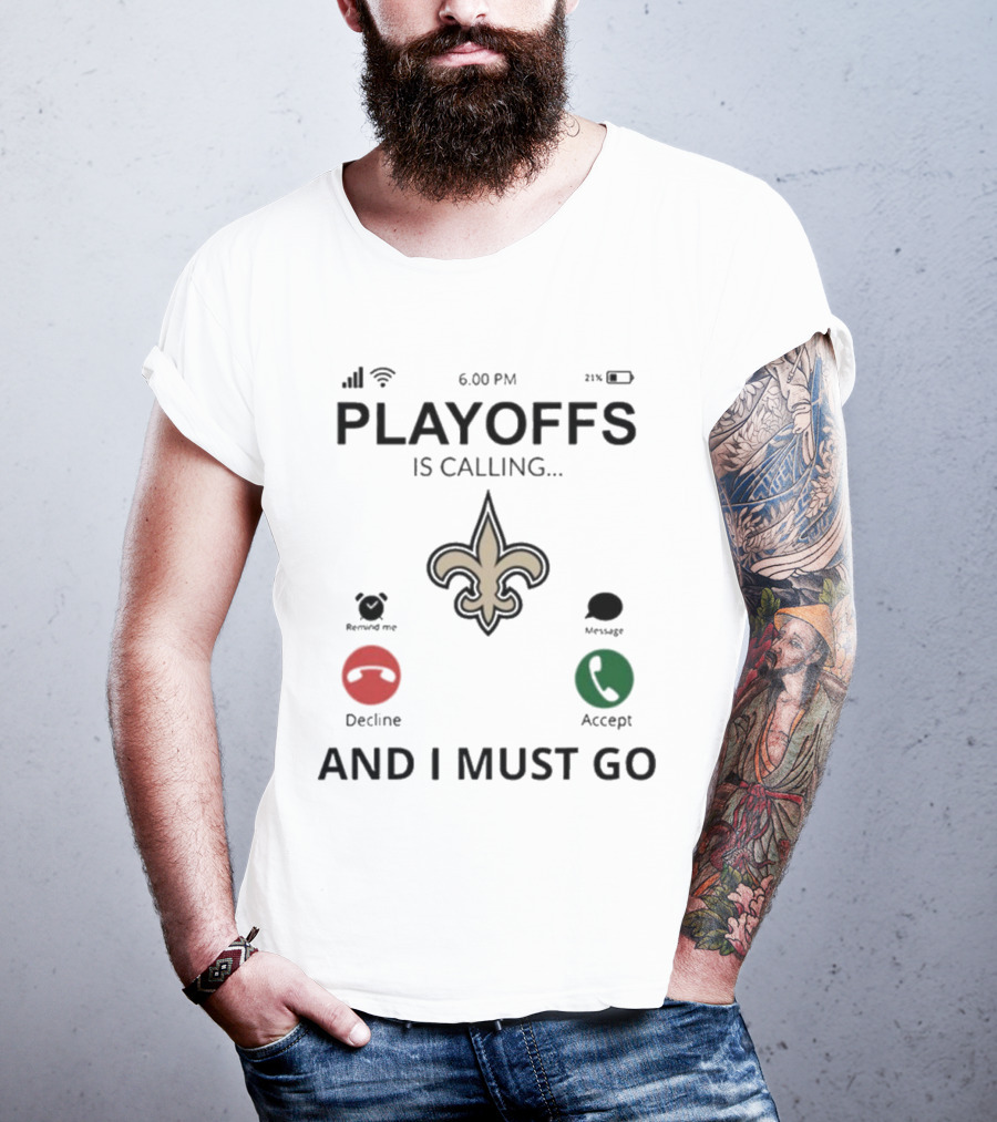 6.00 PM Playoffs Is Calling Decline Or Accept And I Must Go Saints T-Shirt