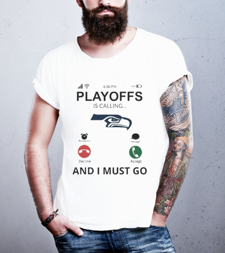 Seattle Seahawks Playoffs Is Calling And I Must Go T-Shirt