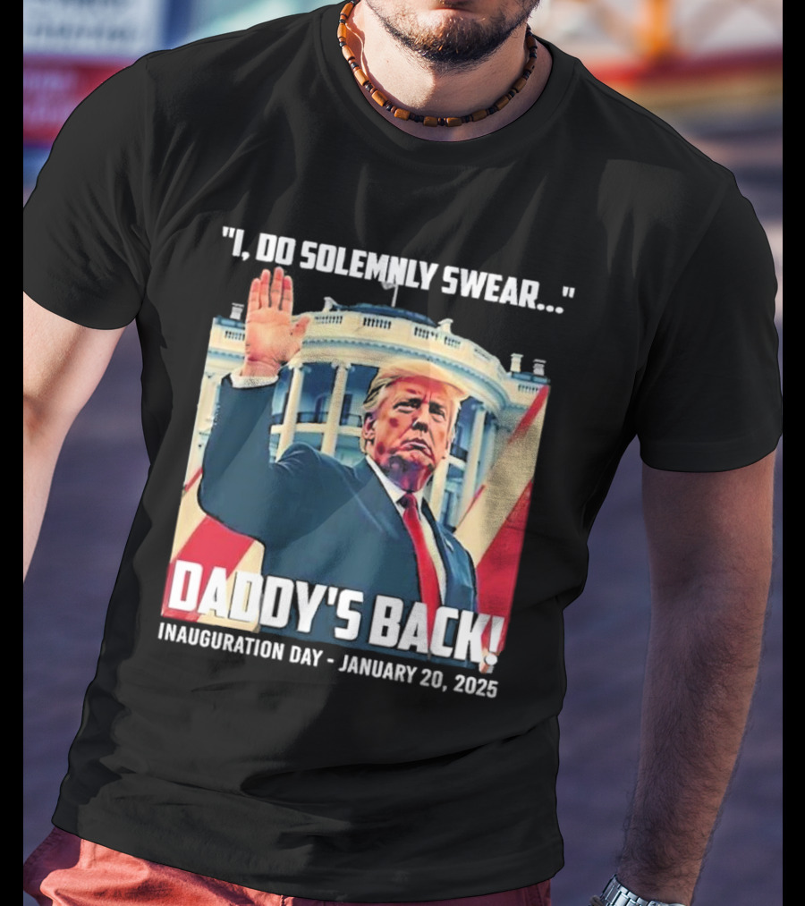 I Do Solemnly Swear Daddy's Back Inauguration Day January 20 2025 T-Shirt