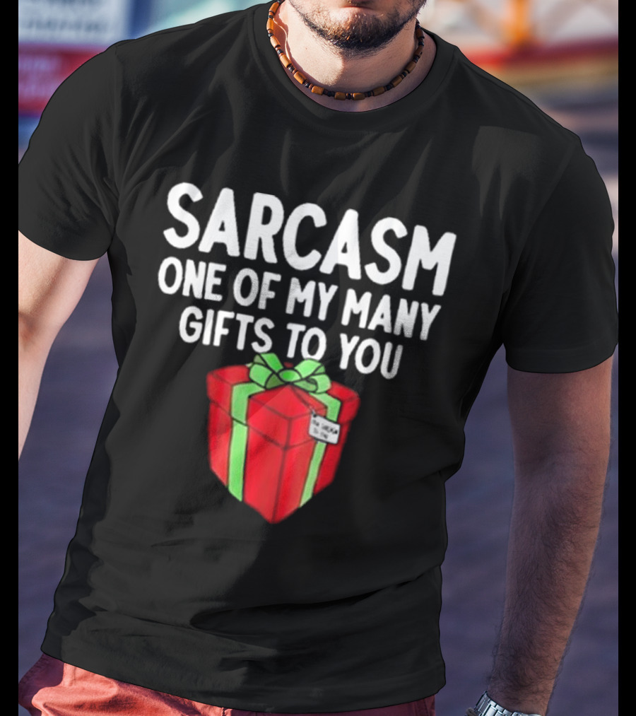 Sarcasm One Of My Many Gifts To You With Red And Green Present T-Shirt
