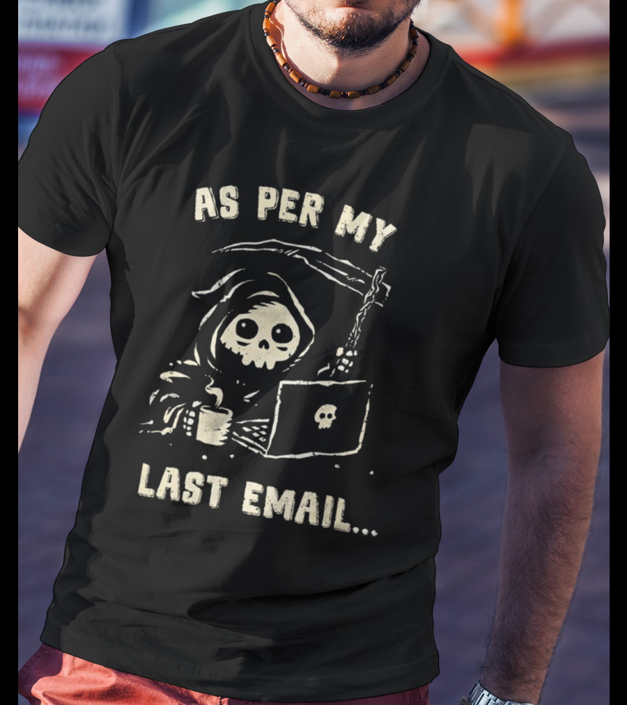 As Per My Last Email Grim Reaper Laptop Coffee T-Shirt