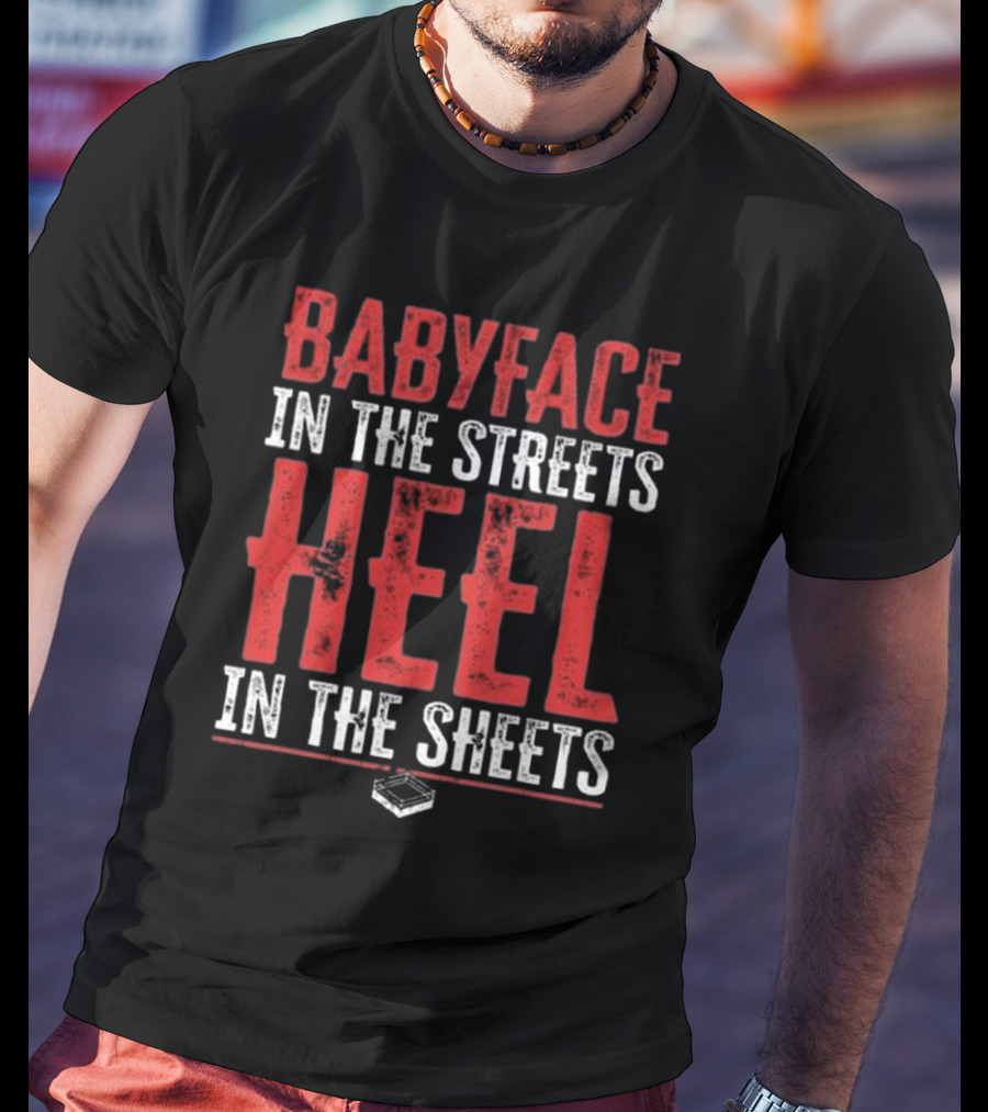 Babyface In The Streets Heel In The Sheets Wrestling Phrase T-Shirt