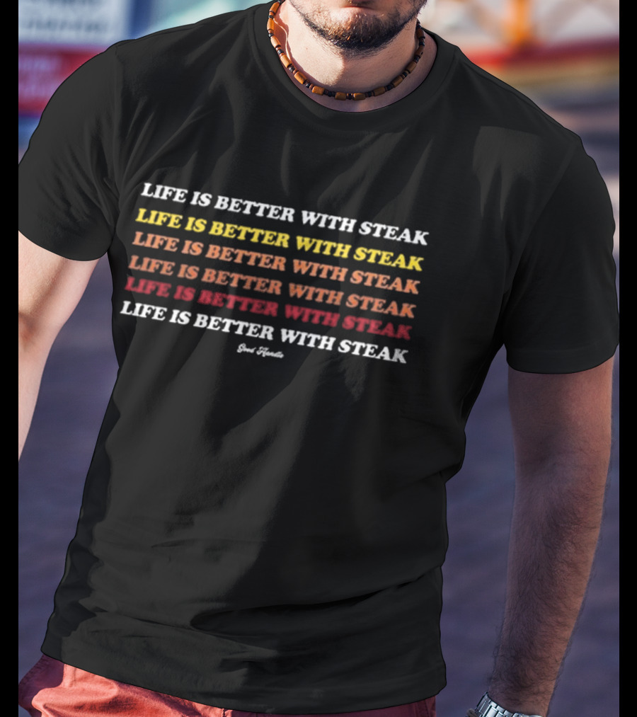 Life Is Better With Steak Dr Shawn Baker Carnivore Advocate Meat Enthusiast T-Shirt