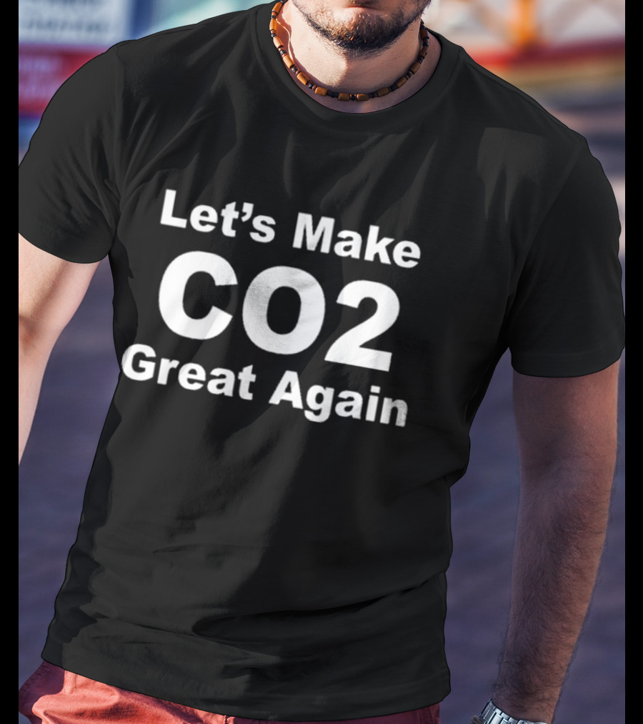 Let’s Make CO2 Great Again Climate Message T-Shirt