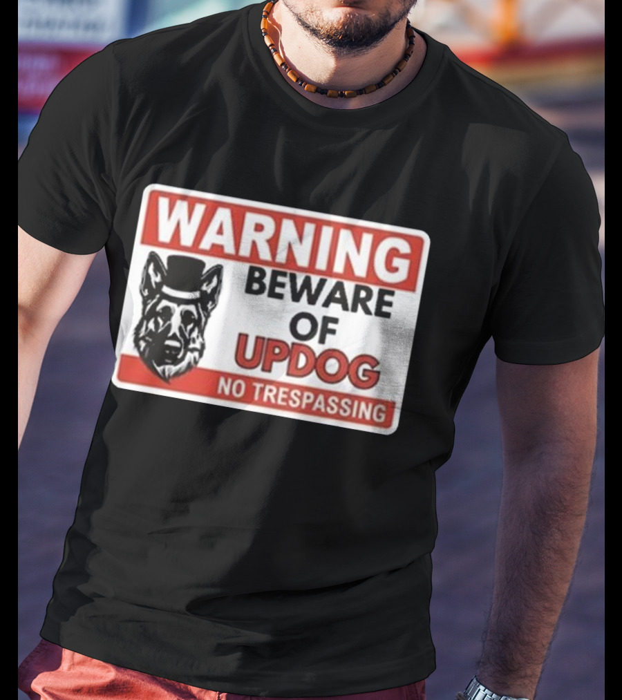 Warning Beware Of Updog No Trespassing Sign With Dog In Hat T-Shirt