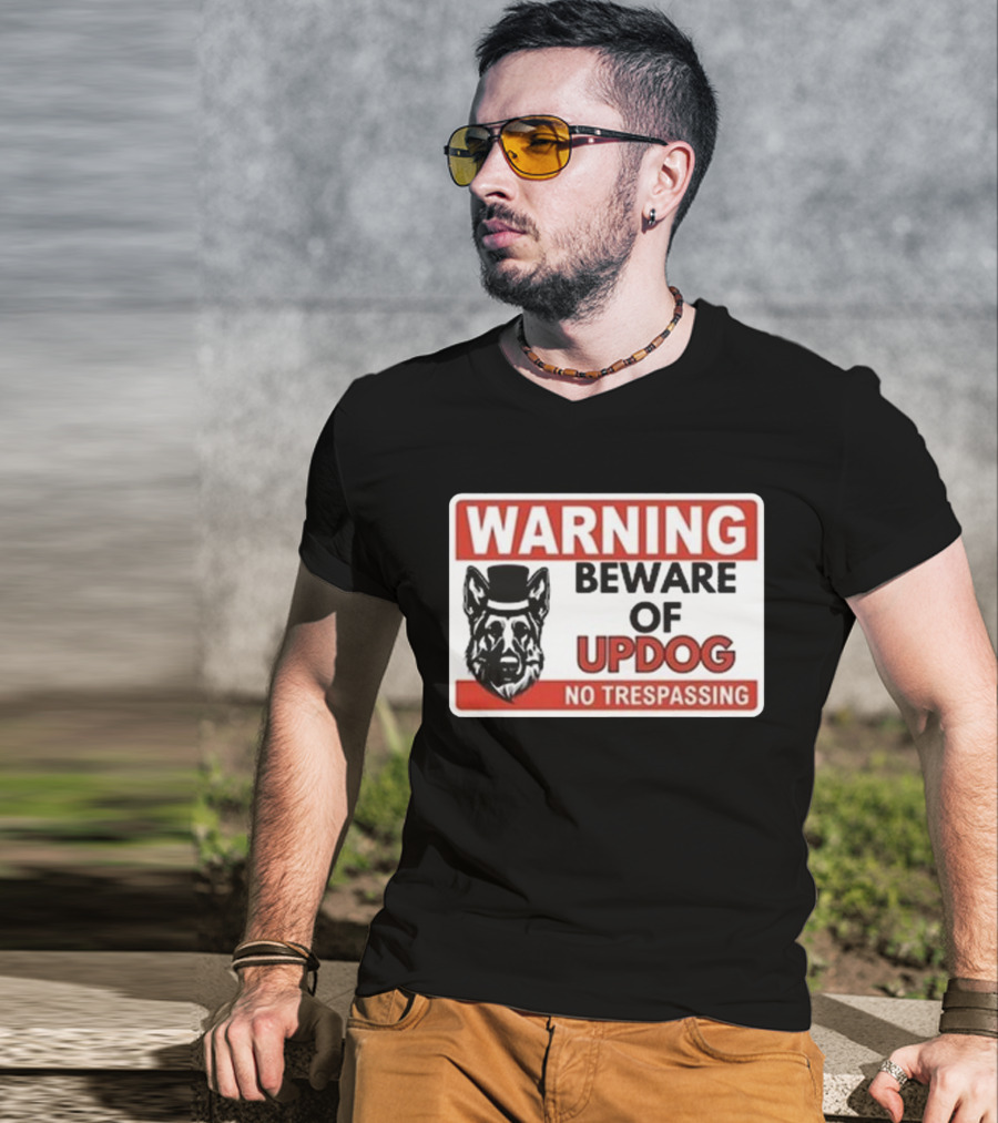 Warning Beware Of Updog No Trespassing Sign With Dog In Hat T-Shirt