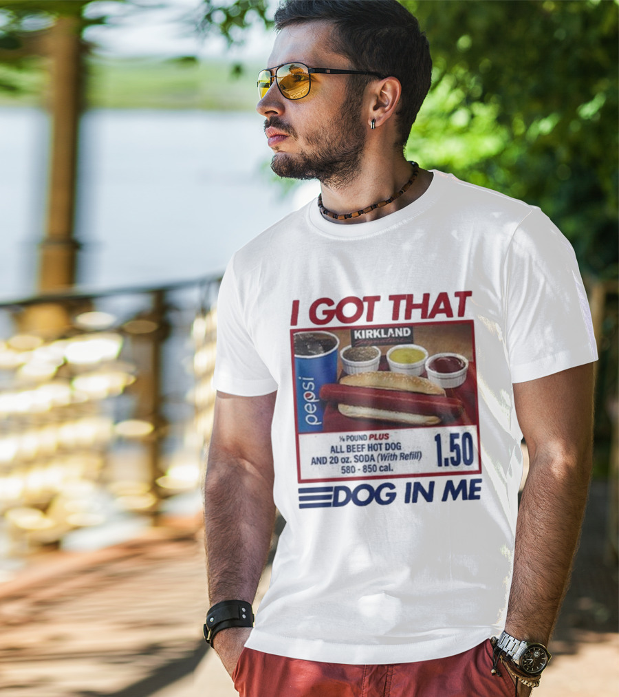 I Got That Dog In Me Kirkland Hot Dog Pepsi Refill 2025 T-Shirt