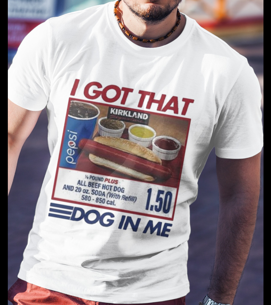 I Got That Dog In Me Kirkland Hot Dog Pepsi Refill 2025 T-Shirt