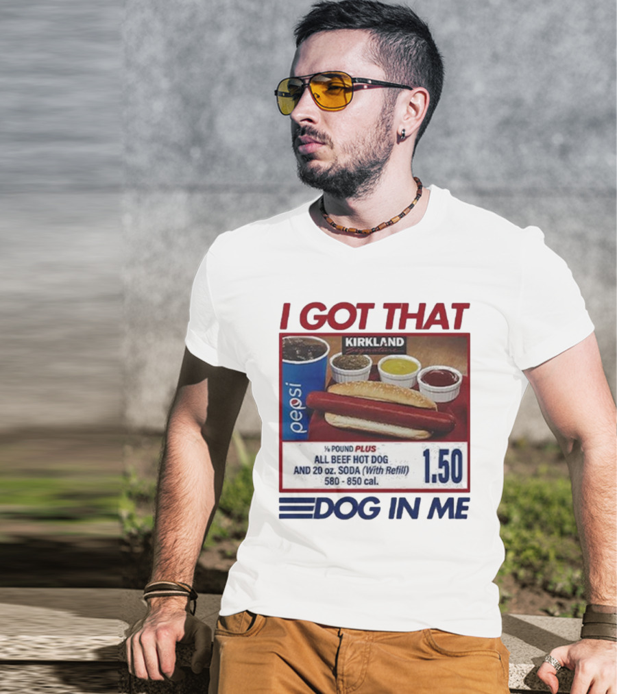 I Got That Dog In Me Kirkland Hot Dog Pepsi Refill 2025 T-Shirt