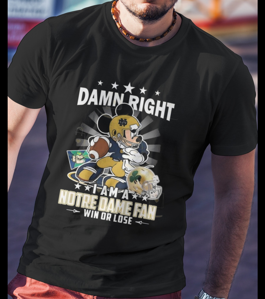 Damn Right I Am A Notre Dame Fan Win Or Lose Mickey Mouse Football 2025 T-Shirt