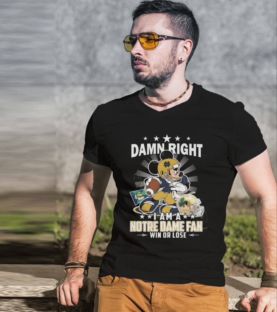 Damn Right I Am A Notre Dame Fan Win Or Lose Mickey Mouse Football 2025 T-Shirt