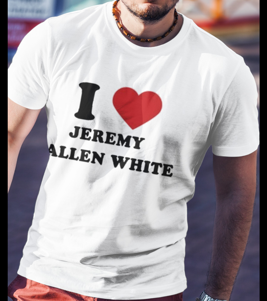 I Love Jeremy Allen White T-Shirt