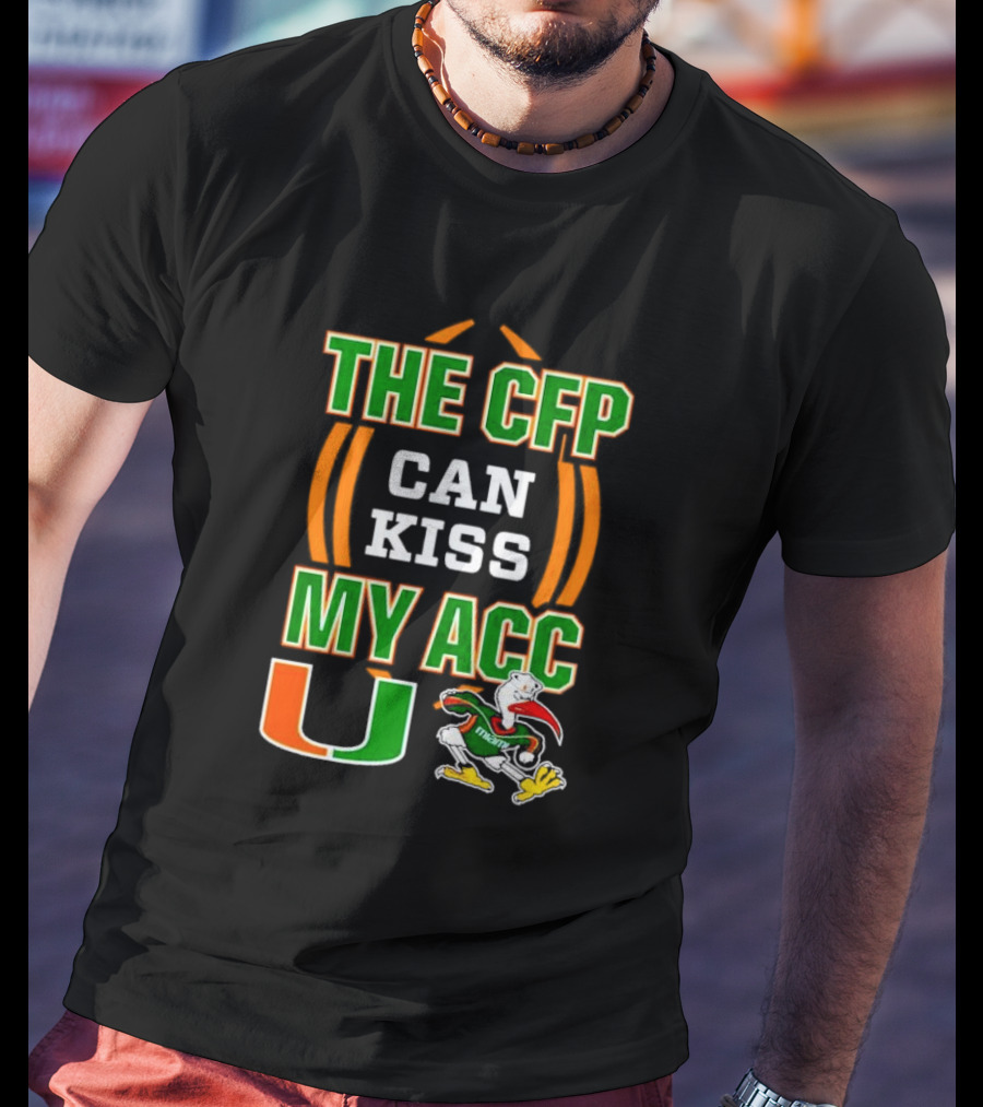 The CFP Can Kiss My ACC Miami Hurricanes U Logo And Mascot T-Shirt