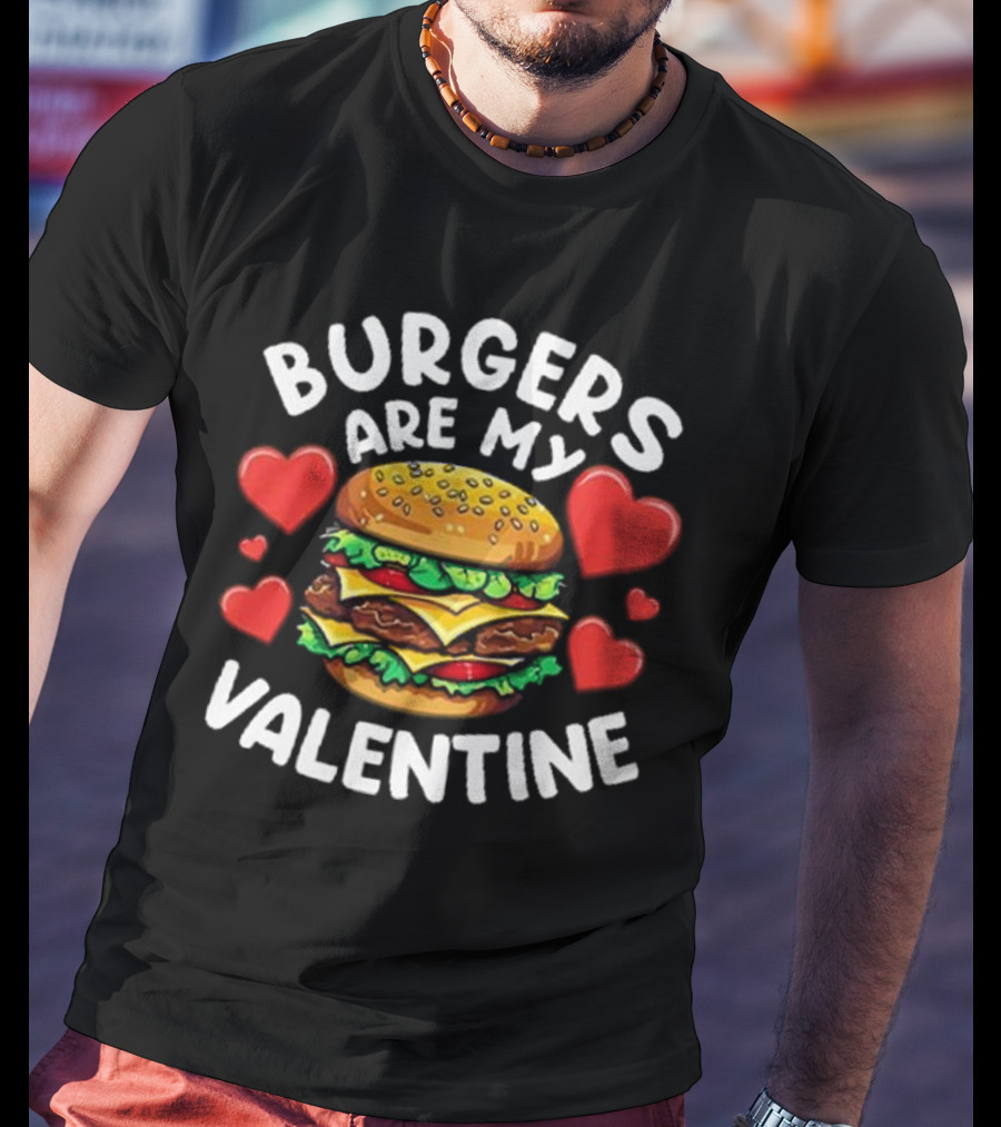 Burgers Are My Valentine Surrounded By Red Hearts T-Shirt