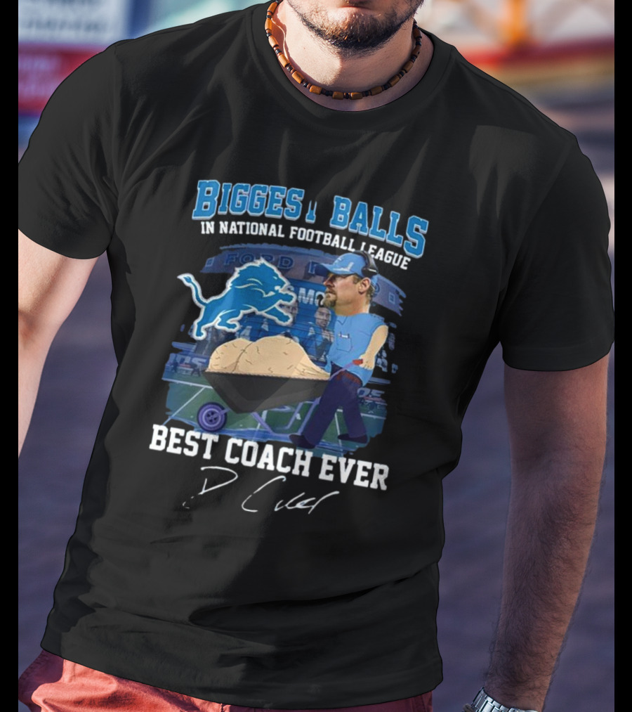 Biggest Balls In National Football League Best Coach Ever Dan Campbell Signature Lions Ford Field T-Shirt