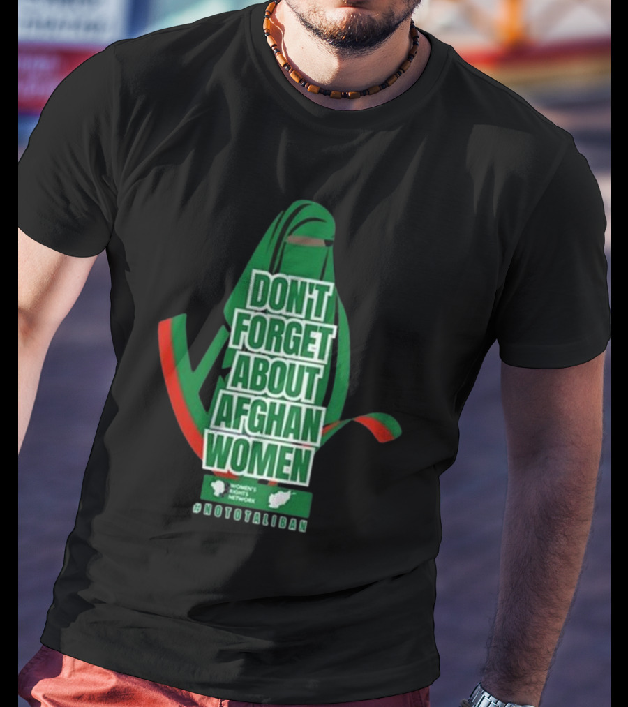 Don't Forget About Afghan Women #Nototaliban Women's March Activist Network T-Shirt