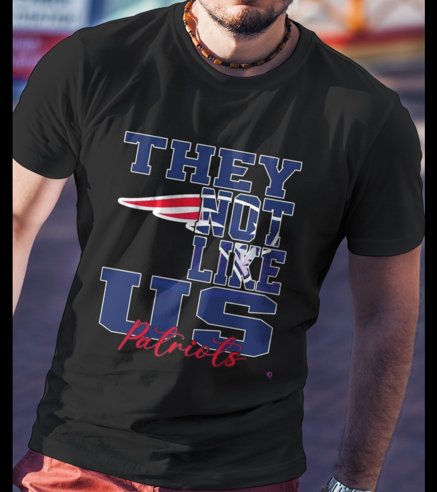 They Not Like Us New England Patriots NFL Football Patriots 2025 T-Shirt