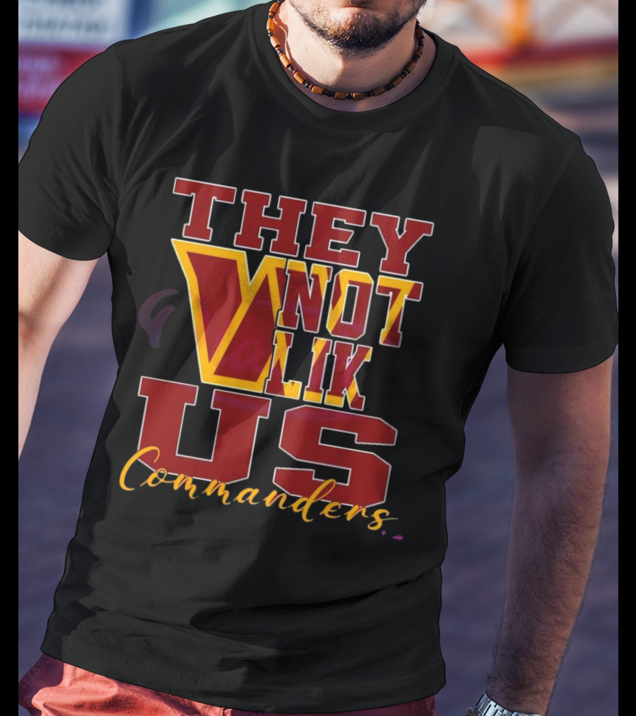 They Not Like Us Washington Commanders T-Shirt