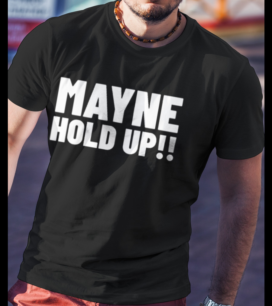 MAYNE HOLD UP Classic Catchphrase T-Shirt