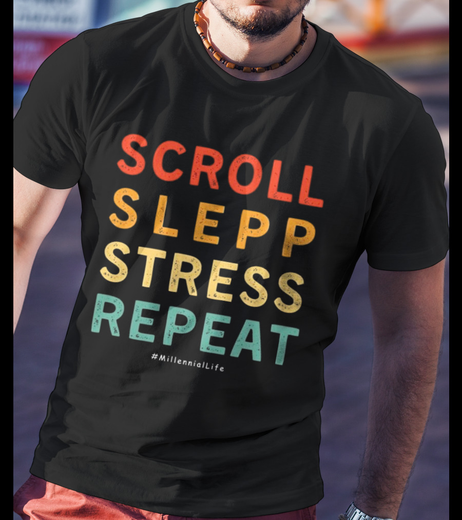 Scroll Slepp Stress Repeat Millennial Life T-Shirt