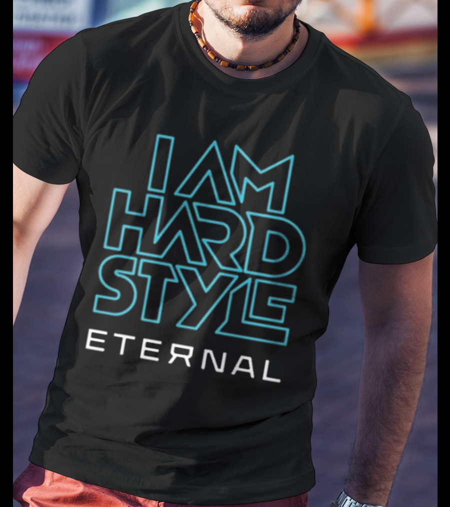 I Am Hardstyle Eternal T-Shirt