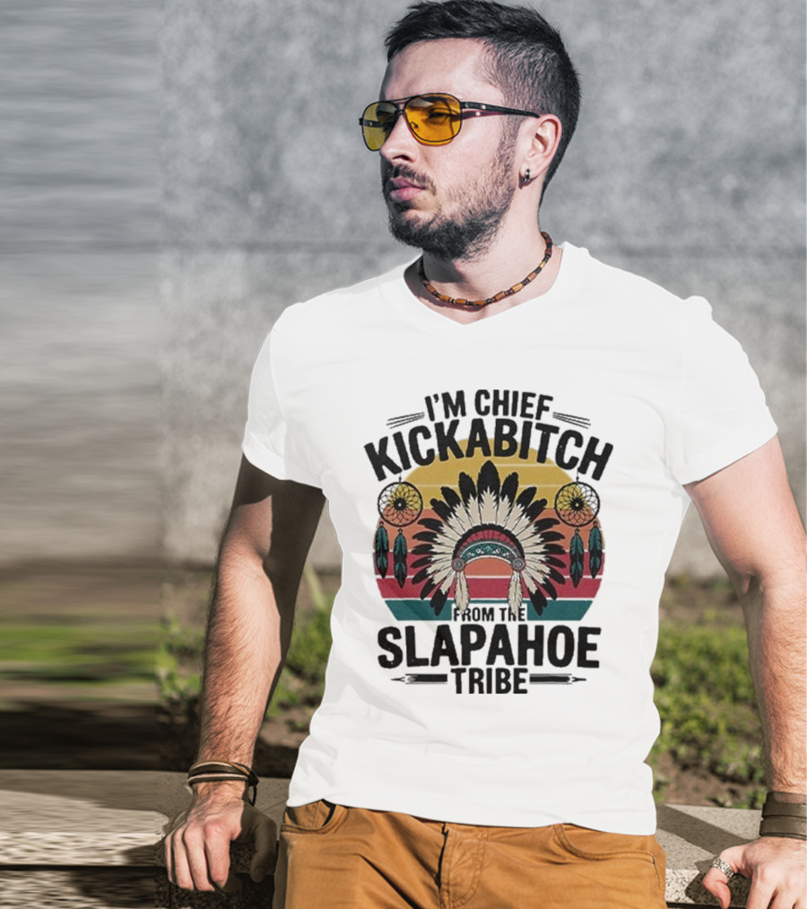 I'm Chief Kickabitch From The Slapahoe Tribe Dreamcatcher Native Headdress Retro Sunburst T-Shirt