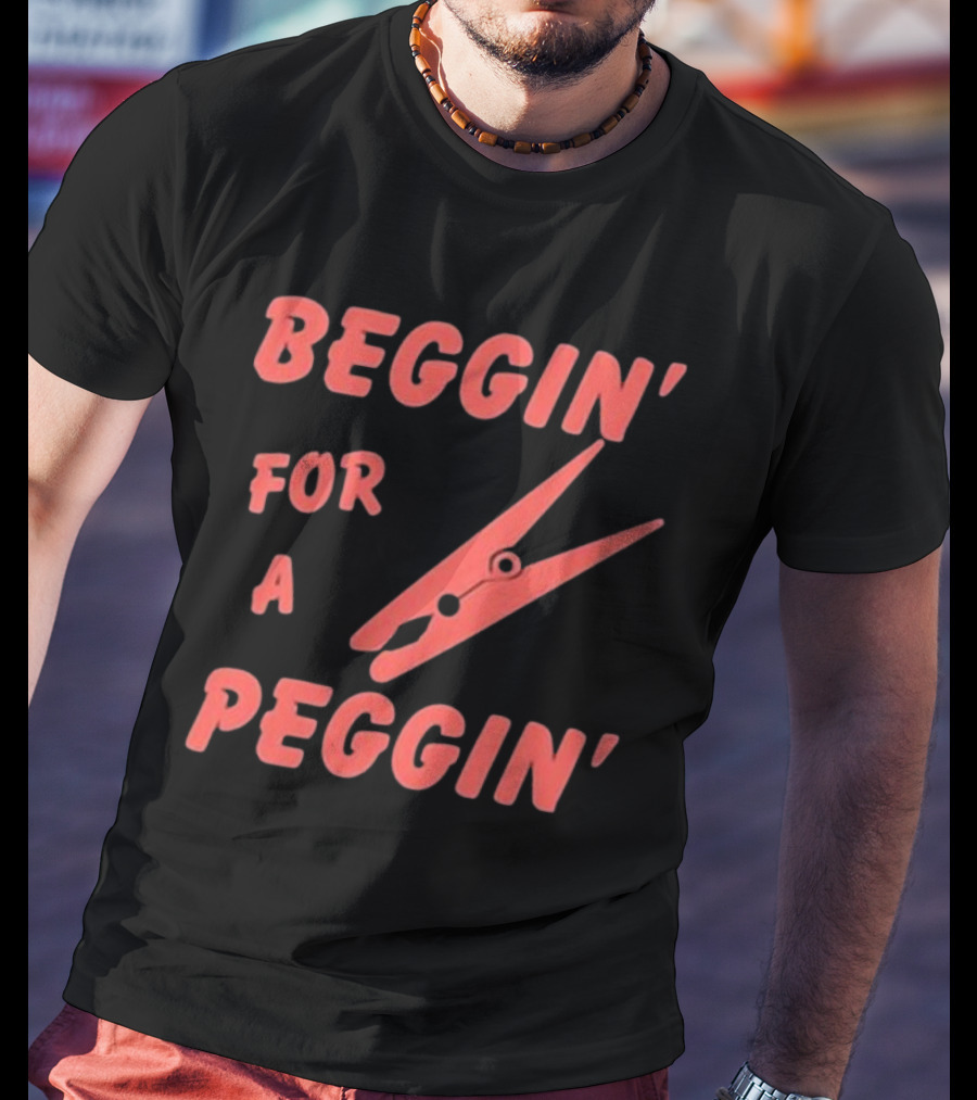 Violetewhittingham Beggin For A Peggin Clothespin Humor T-Shirt