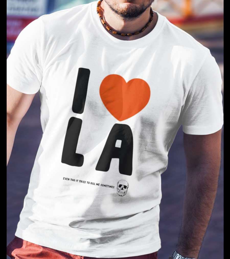 I Heart LA Even Tho It Tries To Kill Me Sometimes Skull T-Shirt