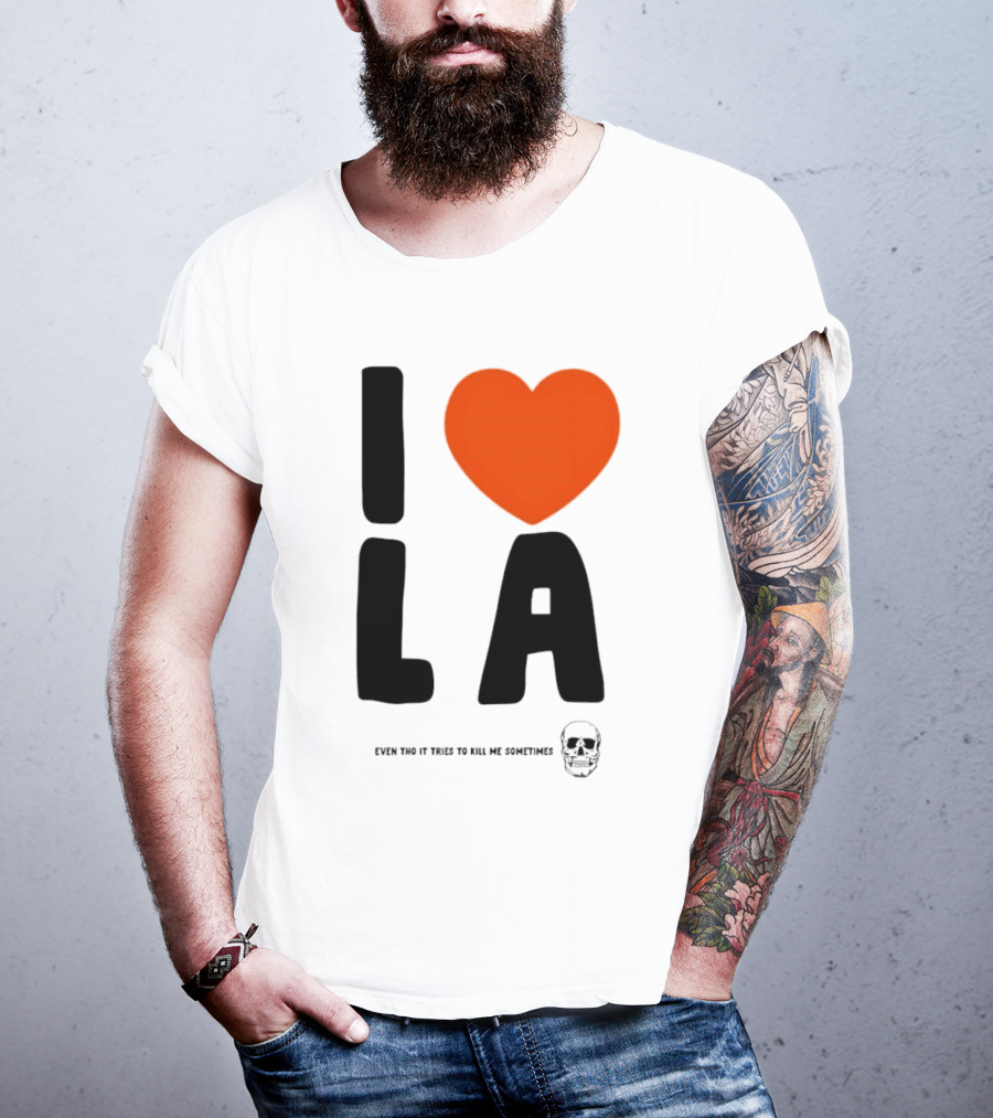 I Heart LA Even Tho It Tries To Kill Me Sometimes Skull T-Shirt