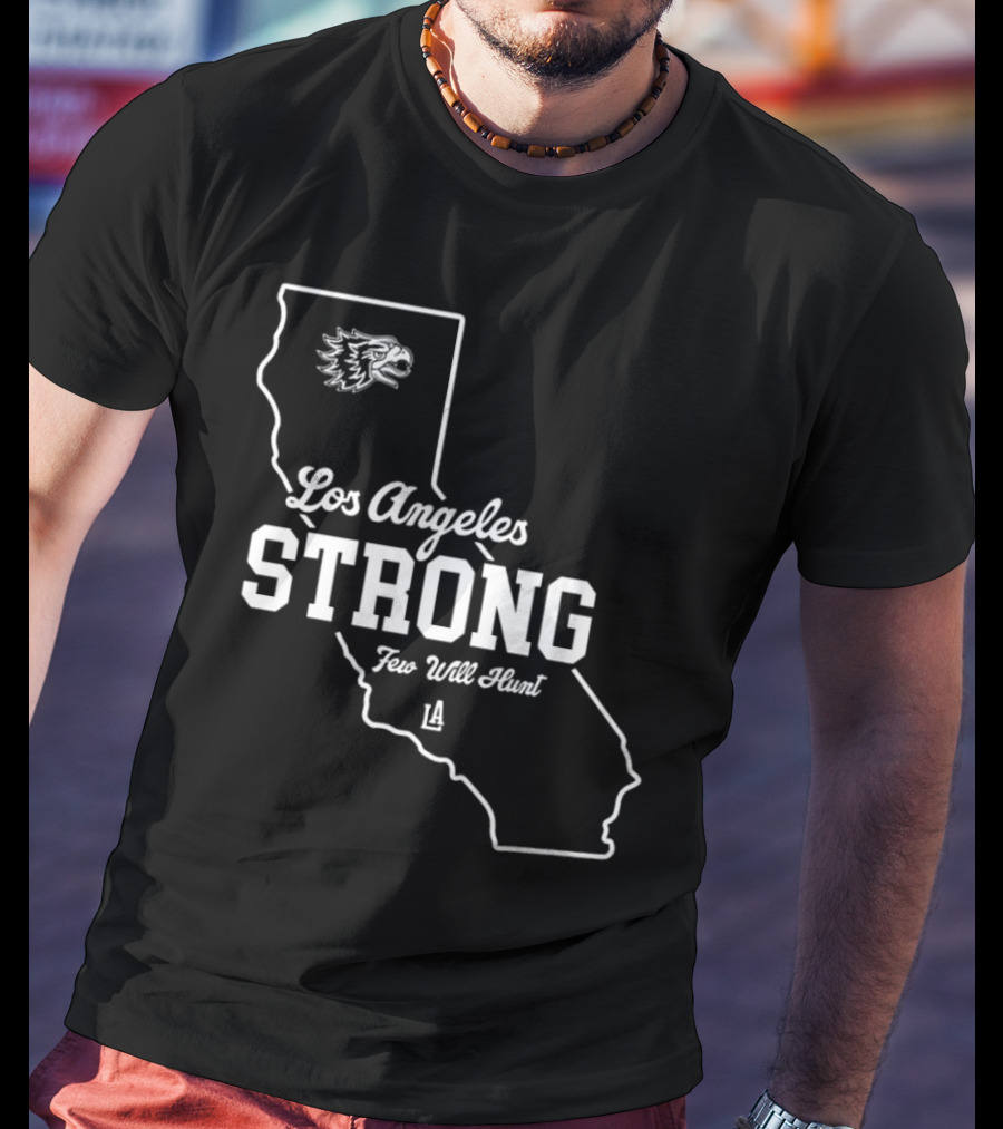 Los Angeles Strong Few Will Hunt California Map Eagle Head T-Shirt