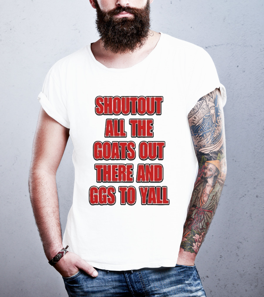 Shoutout All The Goats Out There And Ggs To Yall T-Shirt