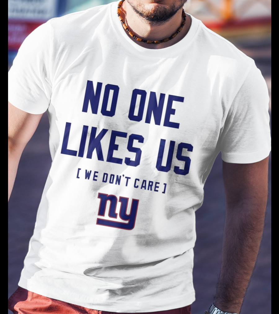 No One Likes Us We Don’t Care NY Giants T-Shirt