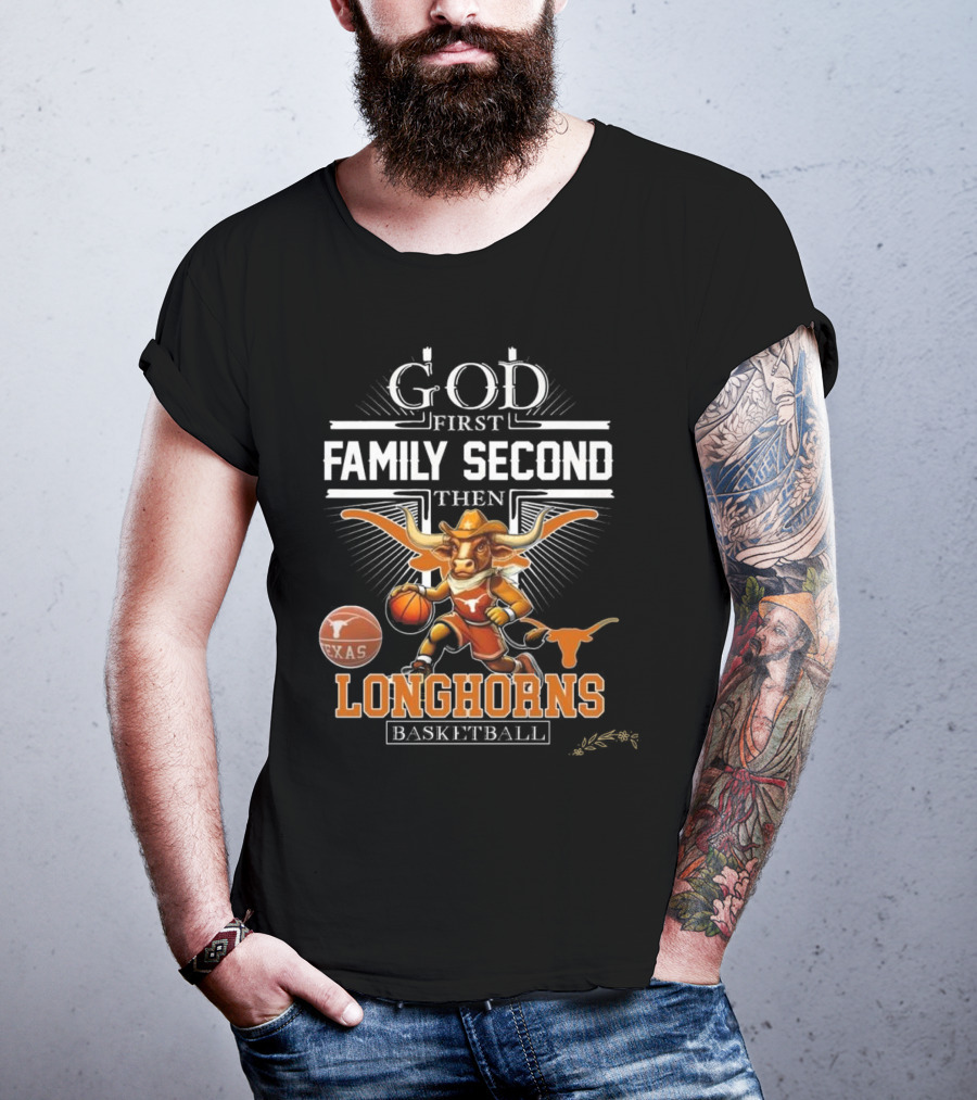 God First Family Second Then Texas Longhorns Basketball Mascot T-Shirt