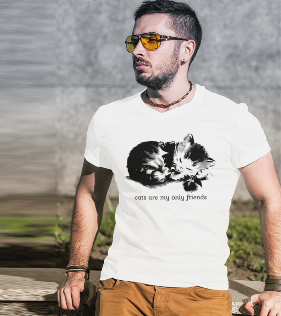 Cats Are My Only Friends Cute Kitten Companions T-Shirt