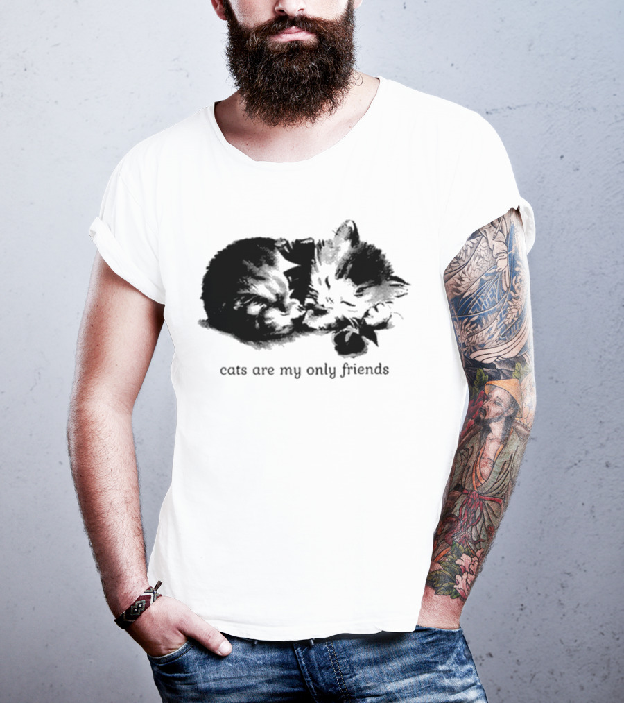 Cats Are My Only Friends Cute Kitten Companions T-Shirt
