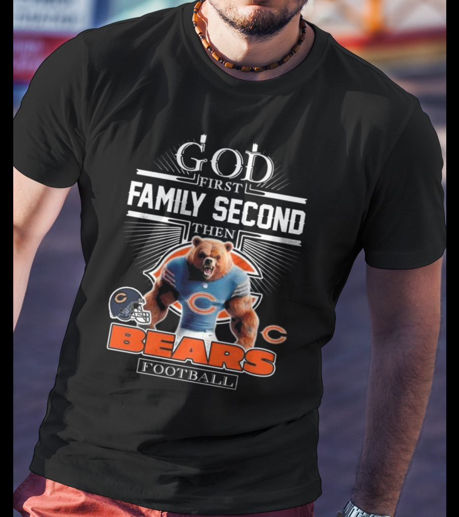 God First Family Second Then Bears Football Fans Chicago Mascot 2025 T-Shirt