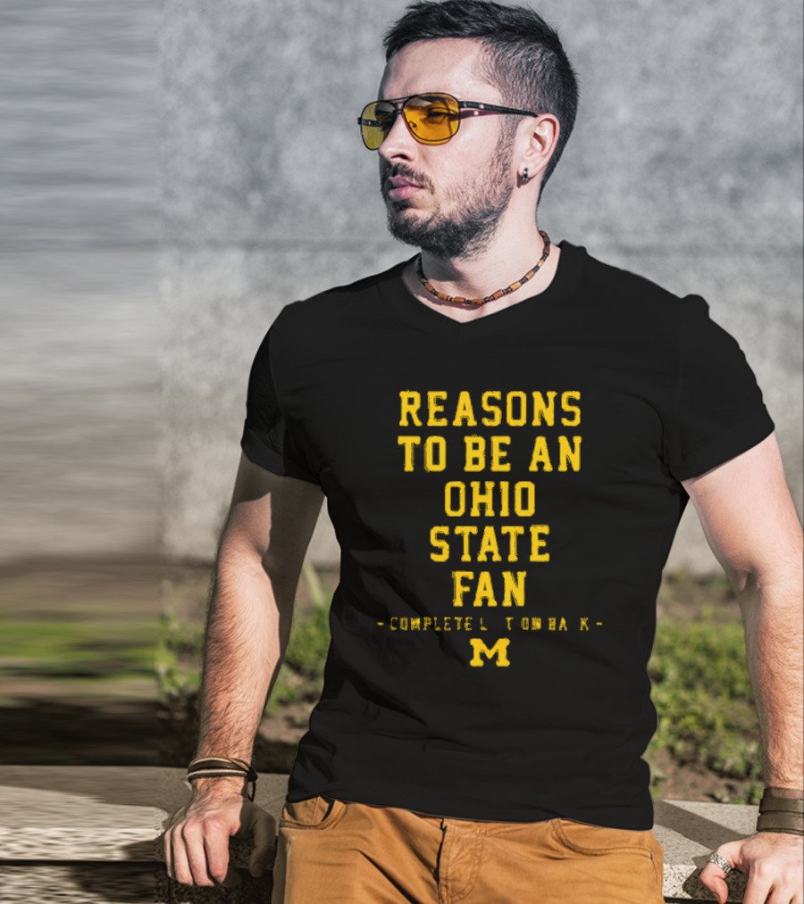Michigan Wolverines Reasons To Be An Ohio State Fan Complete List On Back M T-Shirt