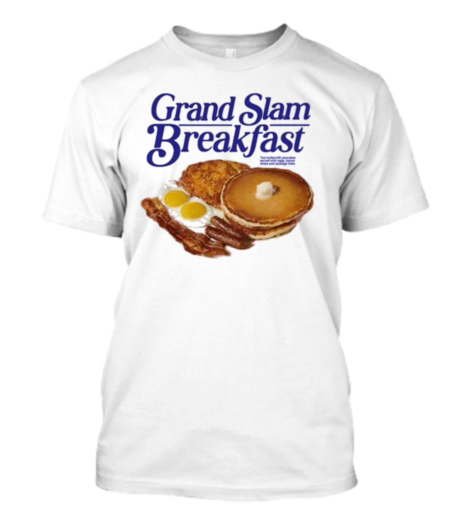 Middleclassfancy Grand Slam Breakfast Pancakes Eggs Sausages Bacon Hash Browns T-Shirt